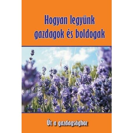 Hogyan legyünk gazdagok és boldogak - Út a gazdagsághoz