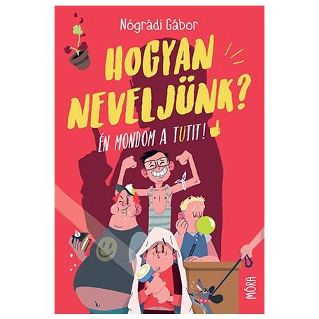 Hogyan neveljünk? - Én mondom a tutit!