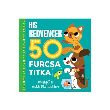 Kis kedvencek 50 furcsa titka