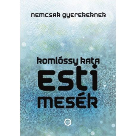 Esti Mesék NEMCSAK Gyerekeknek (Esti Mesék Sorozat I.)