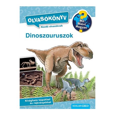 Dinoszauruszok - Mit? Miért? Hogyan? Olvasókönyv 2.