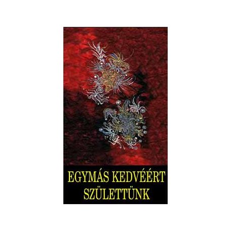 Egymás kedvéért születtünk - Az életszeretet kézikönyve