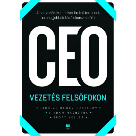 CEO - Vezetés felsőfokon - A hat vezérelv, amelyet be kell tartanod, ha a legjobbak közé akarsz kerülni