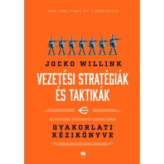   Vezetési stratégiák és taktikák - Jocko Willink, Az Extreme Ownership szerzőjének gyakorlati kézikönyve