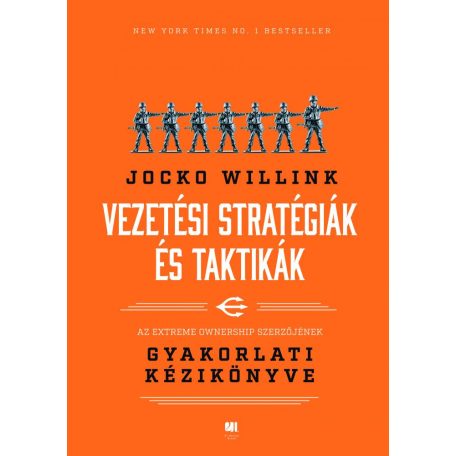 Vezetési stratégiák és taktikák - Jocko Willink, Az Extreme Ownership szerzőjének gyakorlati kézikönyve
